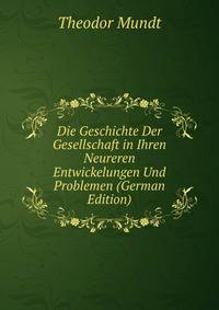 Die Geschichte Der Gesellschaft in Ihren Neureren Entwickelungen Und Problemen (German Edition)