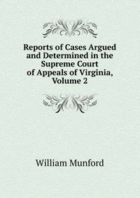 Reports of Cases Argued and Determined in the Supreme Court of Appeals of Virginia, Volume 2