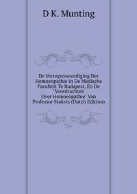 De Vertegenwoordiging Der Homoeopathie in De Medische Faculteit Te Budapest, En De "Voordrachten Over Homoeopathie" Van Professor Stokvis (Dutch Edition)