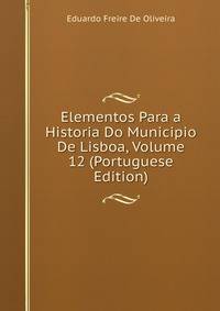 Elementos Para a Historia Do Municipio De Lisboa, Volume 12 (Portuguese Edition)