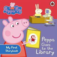 Peppa Pig: Peppa Goes to the Library: My First Storybook. Board book