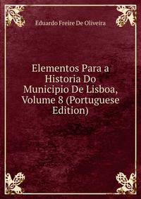 Elementos Para a Historia Do Municipio De Lisboa, Volume 8 (Portuguese Edition)