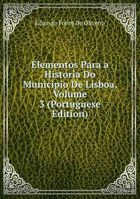 Elementos Para a Historia Do Municipio De Lisboa, Volume 3 (Portuguese Edition)