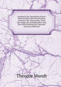 Lesebuch Der Deutschen Prosa: Musterst?cke Der Prosaischen Literatur Der Deutschen, Nach Der Folge Der Schriftsteller Und Der Entwickelung Der Sprache (German Edition)