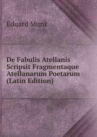 De Fabulis Atellanis Scripsit Fragmentaque Atellanarum Poetarum (Latin Edition)