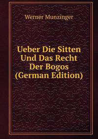 Ueber Die Sitten Und Das Recht Der Bogos (German Edition)