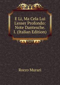 E Li, Ma Cela Lui L'esser Profondo: Note Dantesche. I. (Italian Edition)