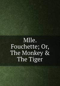 Mlle. Fouchette; Or, The Monkey &amp; The Tiger