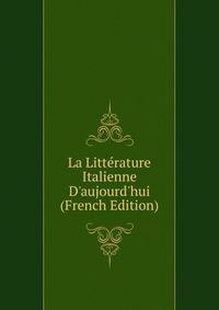 La Litt?rature Italienne D'aujourd'hui (French Edition)