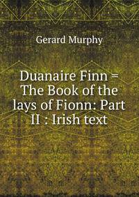 Duanaire Finn = The Book of the lays of Fionn: Part II : Irish text