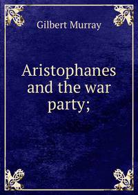 Aristophanes and the war party;