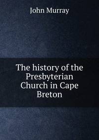 The history of the Presbyterian Church in Cape Breton