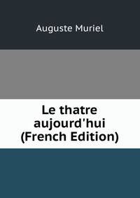 Le thatre aujourd'hui (French Edition)