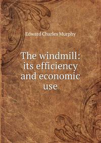 The windmill: its efficiency and economic use