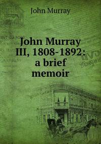 John Murray III, 1808-1892: a brief memoir