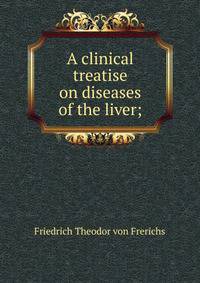 A clinical treatise on diseases of the liver;