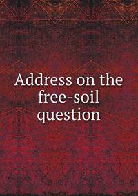 Address on the free-soil question