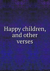 Happy children, and other verses