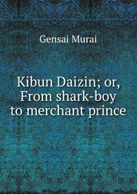 Kibun Daizin; or, From shark-boy to merchant prince