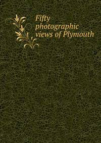 Fifty photographic views of Plymouth