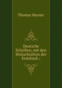 Deutsche Schriften, mit den Holzschnitten der Erstdruck ;