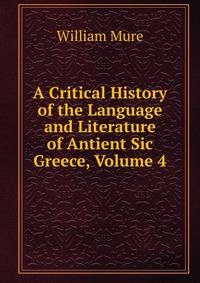 A Critical History of the Language and Literature of Antient Sic Greece, Volume 4