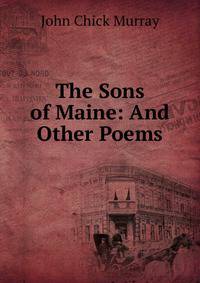 The Sons of Maine: And Other Poems