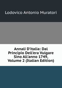 Annali D'italia: Dal Principio Dell'era Vulgare Sino All'anno 1749, Volume 2 (Italian Edition)