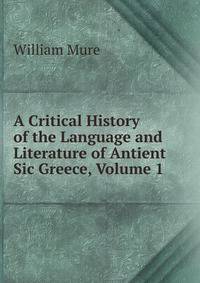 A Critical History of the Language and Literature of Antient Sic Greece, Volume 1