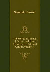 The Works of Samuel Johnson: With an Essay On His Life and Genius, Volume 4
