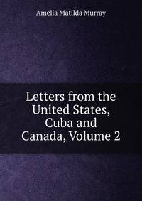 Letters from the United States, Cuba and Canada, Volume 2