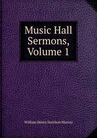 Music Hall Sermons, Volume 1