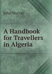 A Handbook for Travellers in Algeria