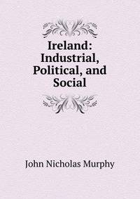 Ireland: Industrial, Political, and Social