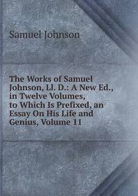 The Works of Samuel Johnson, Ll. D.: A New Ed., in Twelve Volumes, to Which Is Prefixed, an Essay On His Life and Genius, Volume 11