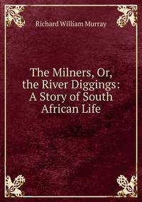 The Milners, Or, the River Diggings: A Story of South African Life