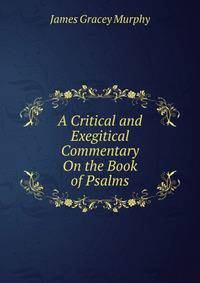 A Critical and Exegitical Commentary On the Book of Psalms