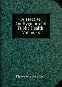 A Treatise On Hygiene and Public Health, Volume 3