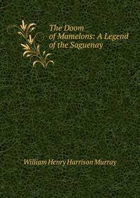 The Doom of Mamelons: A Legend of the Saguenay