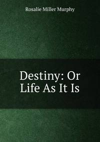 Destiny: Or Life As It Is