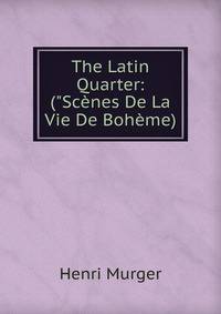 The Latin Quarter: ("Sc?nes De La Vie De Boh?me)