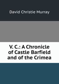 V. C.: A Chronicle of Castle Barfield and of the Crimea