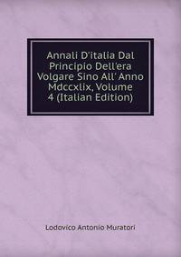 Annali D'italia Dal Principio Dell'era Volgare Sino All' Anno Mdccxlix, Volume 4 (Italian Edition)