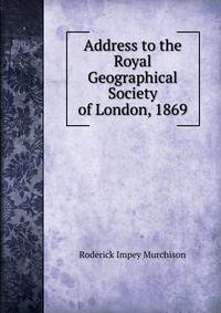 Address to the Royal Geographical Society of London, 1869