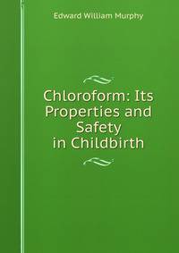 Chloroform: Its Properties and Safety in Childbirth