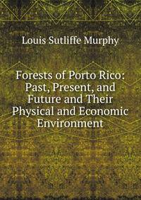 Forests of Porto Rico: Past, Present, and Future and Their Physical and Economic Environment