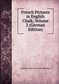French Pictures in English Chalk, Volume 2 (German Edition)
