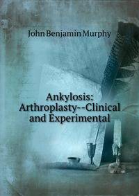 Ankylosis: Arthroplasty--Clinical and Experimental
