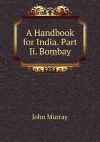 A Handbook for India. Part Ii. Bombay