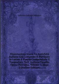 Dissertazioni Sopra Le Antichit? Italiane Gi? Composte E Publicate in Latino E Poscia Compendiate E Trasportate Nell' Italiana Favella: Opera Postuma, Volume 1, page 2 (Italian Edition)